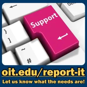 Image is like a standard keyboard with white keys, except the return or "enter" key is bright pink and has the word "Support. Below the keyboard is the text, "oit.edu/report-it Let us know what the needs are!"